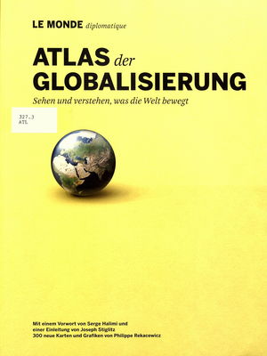 Atlas der Globalisierung / : Sehen und verstehen, was die Welt bewegt /