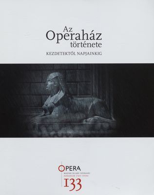 Az Operaház története kezdetektől napjainkig /