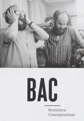 BAC : Bratislava Conceptualism = BAC : Bratislavský konceptualizmus /