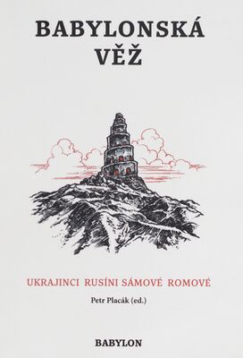 Babylonská věž : Ukrajinci, Rusíni, Sámové, Romové : literatura národnostních menšin v Česku a Norsku /
