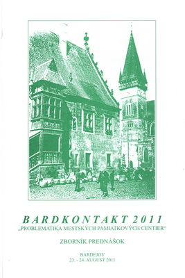 Bardkontakt 2011 : "problematika mestských pamiatkových centier" : zborník prednášok : Bardejov : 23.-24. august 2011.