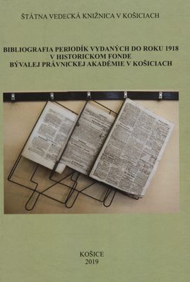 Bibliografia periodík vydaných do roku 1918 v historickom fonde bývalej právnickej akadémie v Košiciach /