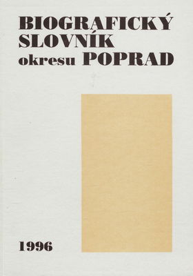 Biografický slovník okresu Poprad : (od najstarších čias do roku 1996) /