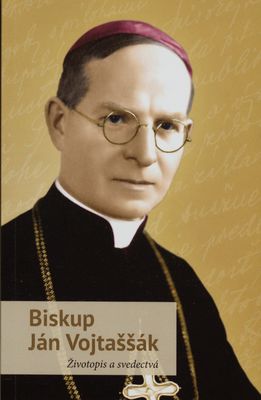 Biskup Ján Vojtaššák : životopis a svedectvá /
