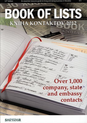 Book of lists 2012 : an essential resource guide to living and doing business in Slovakia : over 1000 company, state and embassy contacts /