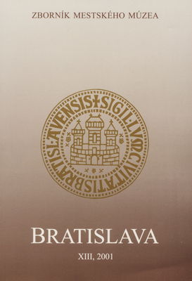 Bratislava : [zborník mestského múzea]. Zväzok XIII, 2001 /