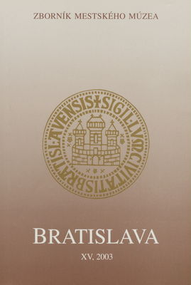 Bratislava : [zborník mestského múzea]. Zväzok XV, 2003 /