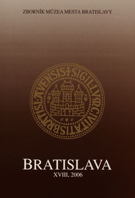 Bratislava : [zborník mestského múzea]. Zväzok XVIII, 2006 /