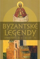 Byzantské legendy : výběr textů ze IV.-XII. století /