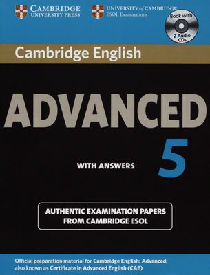 Cambridge English: advanced 5 : with answers : authentic examination papers from Cambridge ESOL.