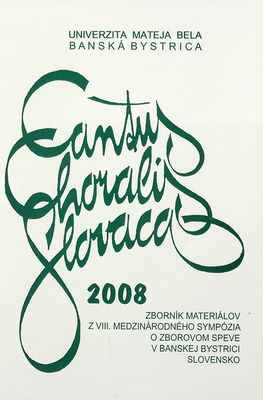 Cantus Choralis Slovaca 2008 : zborník materiálov z VIII. medzinárodného sympózia o zborovom speve v Banskej Bystrici /