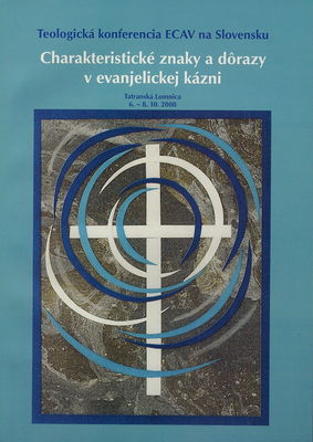 Charakteristické znaky a dôrazy v evanjelickej kázni : teologická konferencia ECAV na Slovensku, Tatranská Lomnica 6.-8.10.2008 /