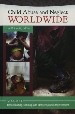 Child abuse and neglect worldwide. Volume 1, Understanding, defining, and measuring child maltreatment /