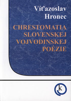 Chrestomatia slovenskej vojvodinskej poézie /