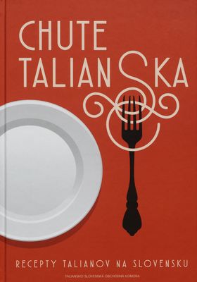 Chute Talianska : recepty Talianov na Slovensku /