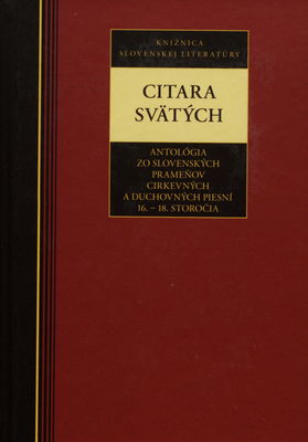 Citara svätých : antológia zo slovenských prameňov cirkevných a duchovných piesní 16.- 18. storočia /