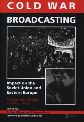 Cold war broadcasting : impact on the Soviet Union and Eastern Europe : a collection of studies and documents /