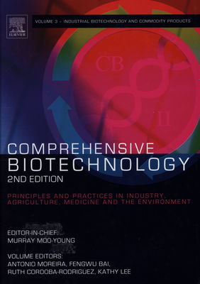 Comprehensive biotechnology : [principles and practices in industry, agriculture, medicine and the environment]. Volume 3, Industrial biotechnology and commodity products /