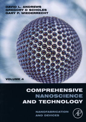 Comprehensive nanoscience and technology. Volume 4, Nanofabrication and devices /
