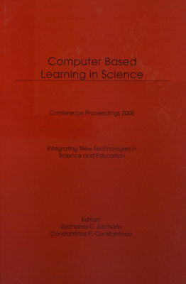 Computer based learning in science : integrating new technologies in science and education : proceedings, an international conference, University of Zilina, Slovakia, 2-6 July 2005 /
