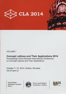Concept Lattices and Their Applications : 11th international conference on Concept Latticess and Their Applications : Košice, Slovakia, October 07-10,2014 : proceedings. Volume I /