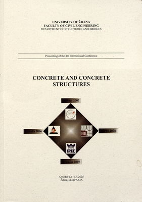 Concrete and concrete structures : proceedings of the 4th international conference, Žilina, Slovakia, October 12-13, 2005