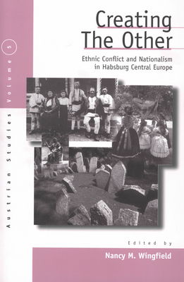 Creating the other : ethnic conflict and nationalism in Habsburg central Europe /