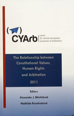 Czech (& Central European) yearbook of arbitration. Volume I, 2011, Relationship between constitutional values, human rights and arbitration /