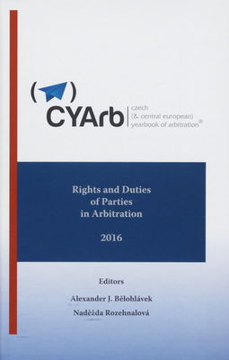 Czech (& Central European) yearbook of arbitration. Volume VI , 2016, Rights and duties of parties in arbitration /