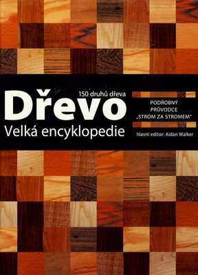 Dřevo : velká encyklopedie : 150 druhů dřeva /