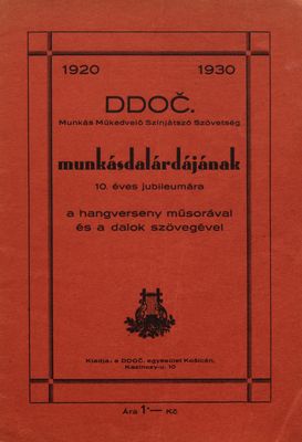 DDOČ : 1920-1930 : Munkás Műkedvelő Szinjátszó Szövetség : munkásdalárdájának : 10. éves jubileumára : a hangverseny műsorával és a dalok szövegével.