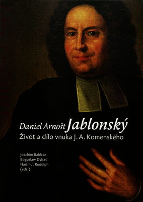 Daniel Arnošt Jablonský : život a dílo vnuka J.A. Komenského /