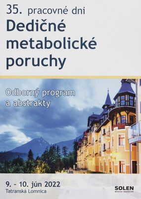 Dedičné metabolické poruchy : 35. pracovné dni : 9.-10. jún 2022, Grandhotel Praha, Tatranská Lomnica /