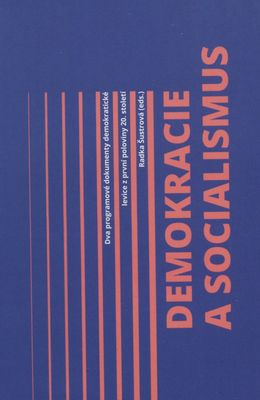 Demokracie a socialismus : dva programové dokumenty demokratické levice z první poloviny 20. století /