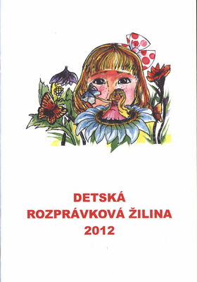 Detská rozprávková Žilina 2012 : zborník prác z V. ročníka celoslovenskej literárnej súťaže /