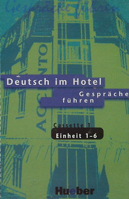 Deutsch im Hotel : Gespräche führen Cassette 1 Einheit 1 - Einheit 6