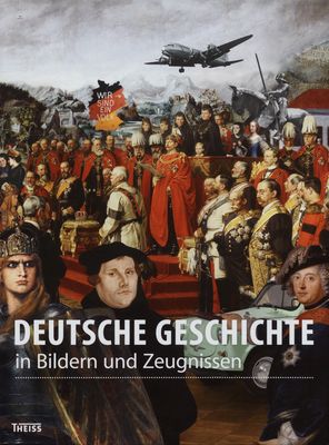 Deutsche Geschichte : in Bildern und Zeugnissen /