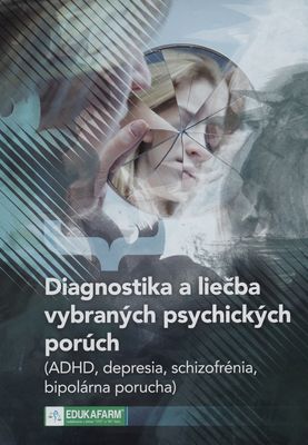 Diagnostika a liečba vybraných psychických porúch : (ADHD, depresia, schizofrénia, bipolárna porucha). /