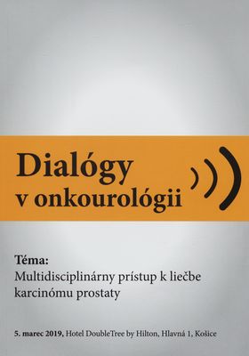 Dialógy v onkourológii : téma: Multidisciplinárny prístup k liečbe karcinómu prostaty : 5. marec 2019, Hotel DoubleTree by Hilton, Hlavná 1, Košice.