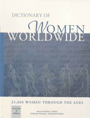 Dictionary of women worldwide. Volume 3, Indices : 25 000 women through the ages /