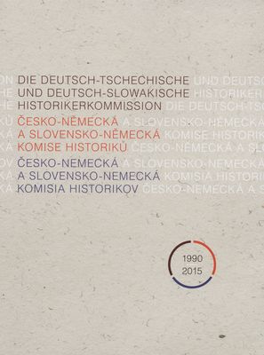 Die Deutsch-Tschechische und Deutsch-Slowakische Historikerkommission : 1990-2015 /