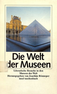 Die Welt der Museen : literarische Besuche in den Museen der Welt /