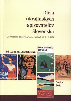 Diela ukrajinských spisovateľov Slovenska : (bibliografia knižných vydaní v rokoch 1945-2010) /