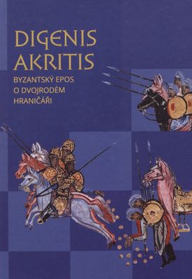 Digenis Akritis : byzantský epos o Dvojrodém Hraničáři /