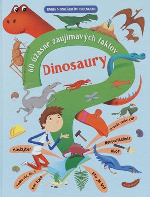 Dinosaury : 60 úžasne zaujímavých faktov : kniha s odklápacími okienkami /
