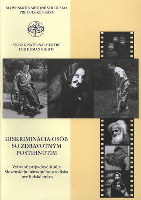 Diskriminácia osôb so zdravotným postihnutím : vybrané prípadové štúdie Slovenského národného strediska pre ľudské práva /