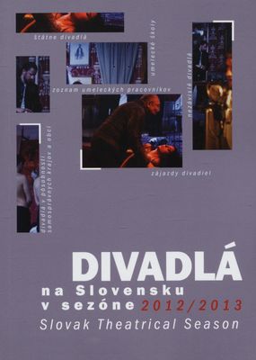 Divadlá na Slovensku v sezóne 2012/2013 : [XLI. ročenka profesionálneho divadelníctva na Slovensku] /
