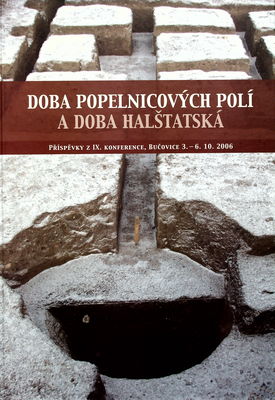Doba popelnicových polí a doba halštatská : příspěvky z IX. konference, Bučovice 3.-6.10.2006 /