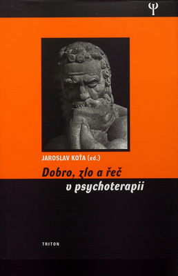 Dobro, zlo a řeč v psychoterapii : kolektivní monografie Pražské vysoké školy psychosociálních studií: Psychoterapie VII /