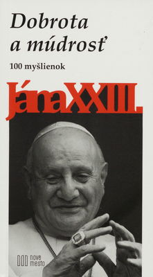 Dobrota a múdrosť : 100 myšlienok Jána XXIII /